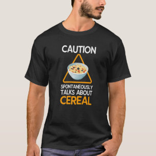 Caution Spontaneously Talks About Cereal T-Shirt