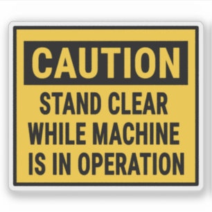 Caution Stand Clear While Machine Is In Operation 