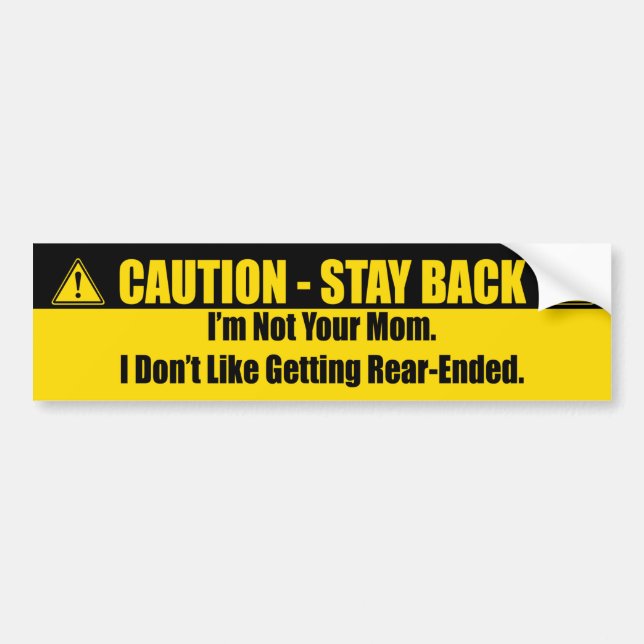 Caution - Stay Back, I'm Not Your Mum Bumper Sticker (Front)