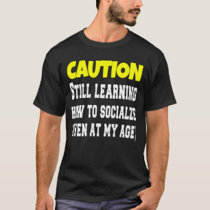 Caution Still Learning How To Socialise Funny  T-Shirt