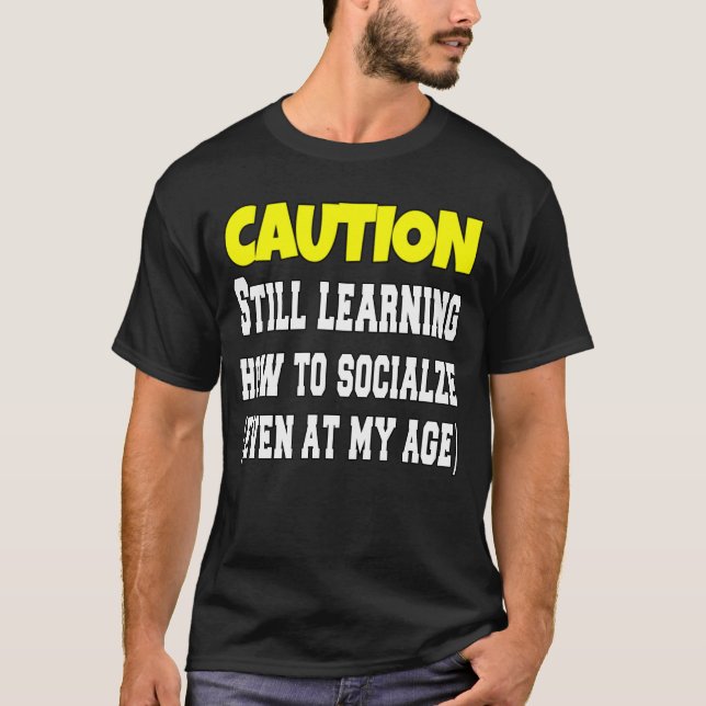 Caution Still Learning How To Socialise Funny  T-Shirt (Front)