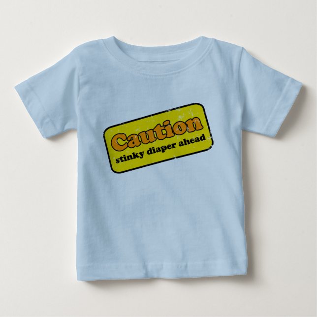 Caution: Stinky Diaper Ahead Baby T-Shirt (Front)