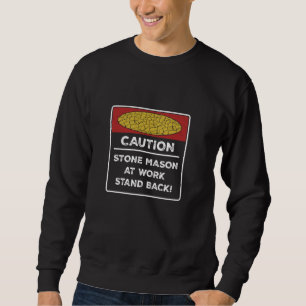 Caution Stone Mason At Work Stonemasonry A Stonecr Sweatshirt