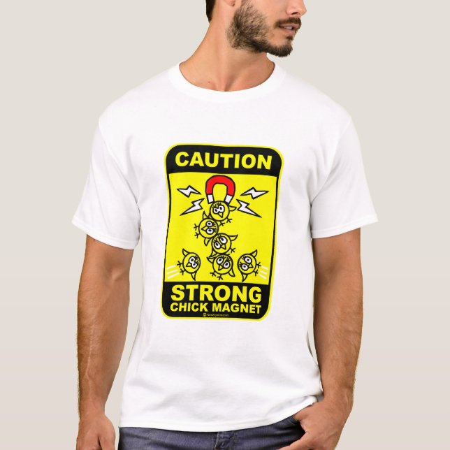 Caution! strong chick magnet T-Shirt (Front)