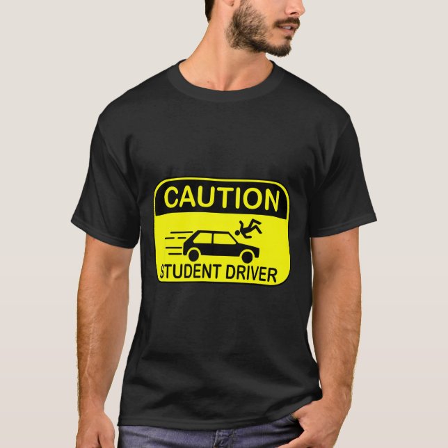 Caution Student Driver Funny  T-Shirt (Front)