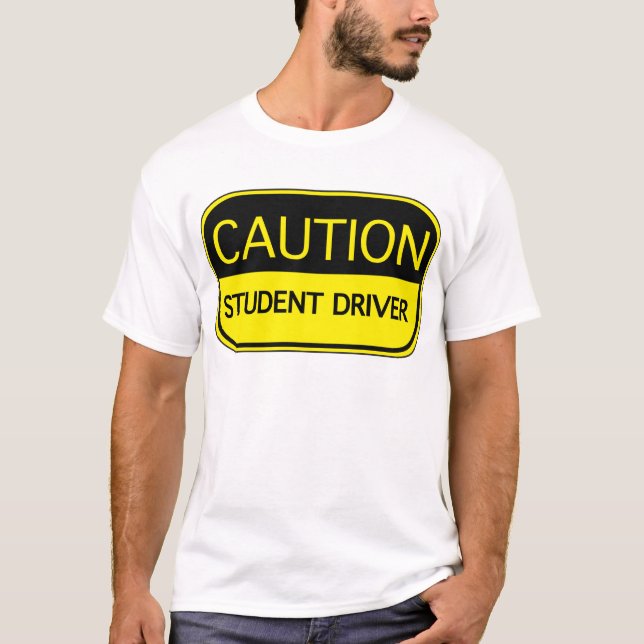 Caution Student Driver T-Shirt (Front)
