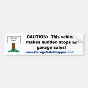 CAUTION:  Sudden Stops at Garage Sales Bumper Sticker