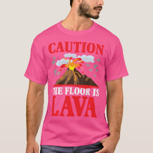 Caution The Floor Is Lava Quote For Boys Or Girls T-Shirt