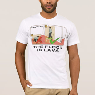 Caution: The Floor Is Lava T-Shirt