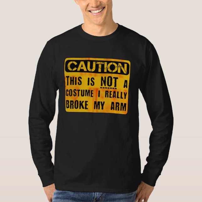 Caution This Is Not A Costume Broken Arm Bone Hall T-Shirt (Front)