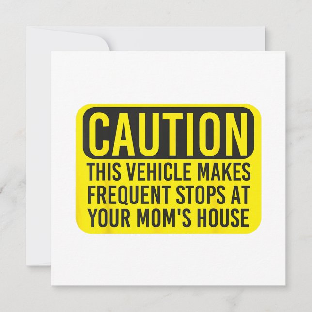 Caution This Vehicle Makes Frequent Stops At Your  Invitation (Front)