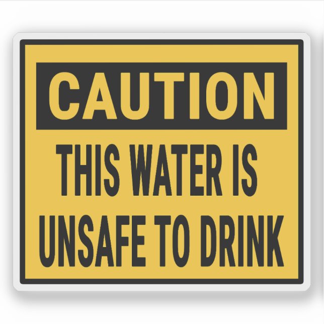 Caution This Water Is Unsafe To Drink (Front)