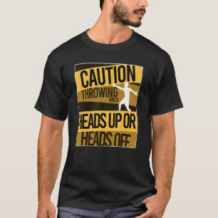 Caution Throwing Area Heads Up Or Heads Off Discus T-Shirt
