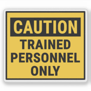 Caution Trained Personnel Only 