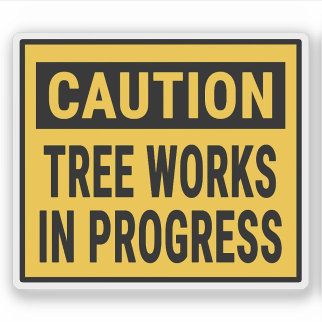 Caution Tree Works in Progress (Front)