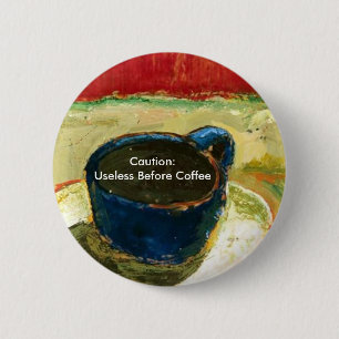 Caution: Useless Before Coffee 6 Cm Round Badge