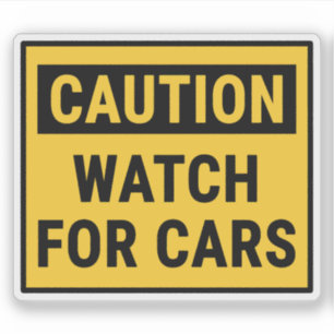 Caution Watch For Cars