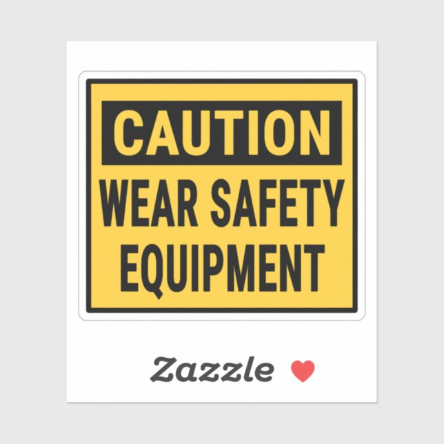 Caution Wear Safety Equipment (Sheet)