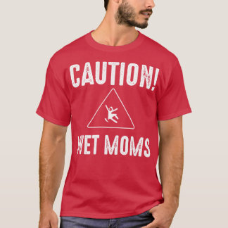 Caution Wet Moms 1 T-Shirt