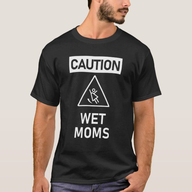 Caution Wet Moms Lofe Loves Dirty Pictures T-Shirt (Front)