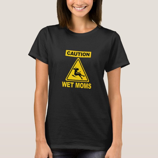 Caution Wet Moms  Science Geek T-Shirt (Front)