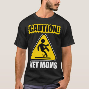 Caution Wet Moms T-Shirt