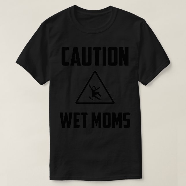 Caution Wet Momx27s 1 T-Shirt (Design Front)