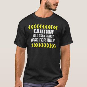 Caution Will Talk About Cars For Hours Car Dad T-Shirt