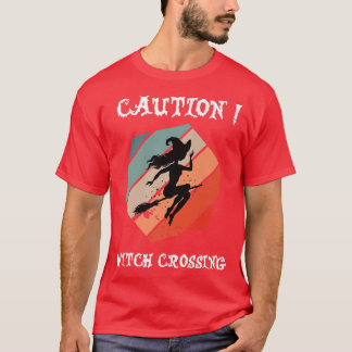 Caution Witch Crossing Halloween 2022 Saying 403 T-Shirt