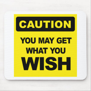 Caution, you may get what you wish for mouse mat