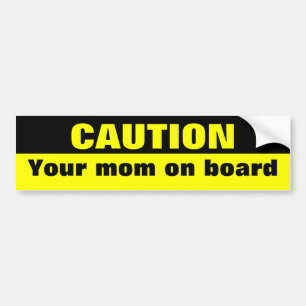 Caution, your mum on board bumper sticker