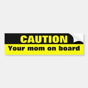 Caution,  your mum on board bumper sticker