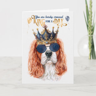 Cavalier King Charles Dog King for a Day Birthday Card