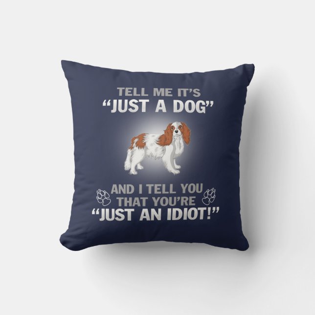 CAVALIER KING CHARLES-Its Not Just A Dog Cushion (Front)