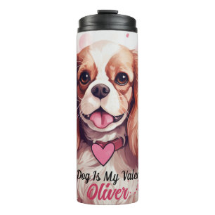 Cavalier King Charles Spaniel Dog Is My Valentine Thermal Tumbler