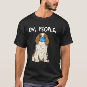 Cavalier King Charles Spaniel Ew People Wearing Fa T-Shirt