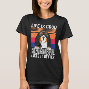 Cavalier King Charles Spaniels Makes Your Life Goo T-Shirt