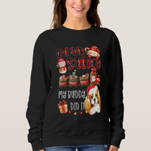 Cavalier Spaniel Dear Santa My Buddy Did It Funny Sweatshirt