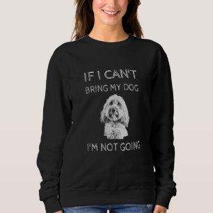 Cavapoo dog If I Can't Bring My Dog I'm Not Going Sweatshirt