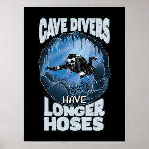 Cave Divers Have Longer Hoses - Scuba Diving Poster