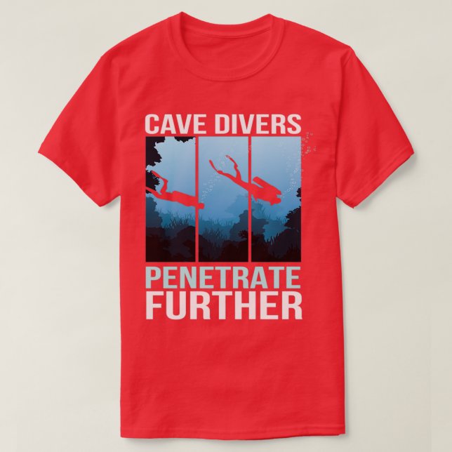 Cave Divers Penetrate Cave Diver T-Shirt (Design Front)