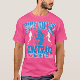 Cave Divers Penetrate Further T-Shirt