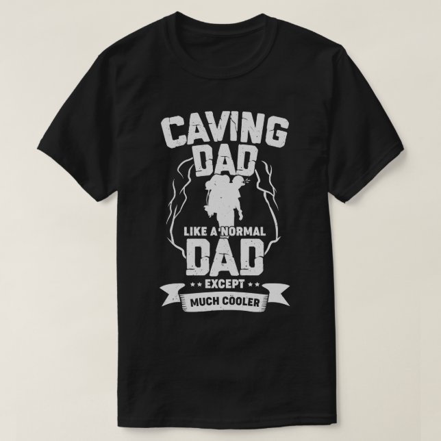 Caving Dad Like A Normal Dad Except Much Cooler T-Shirt (Design Front)