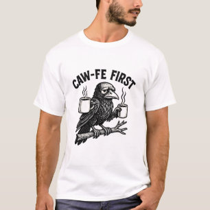 Caw-Fe First Grumpy Raven Coffee Humor Design T-Shirt