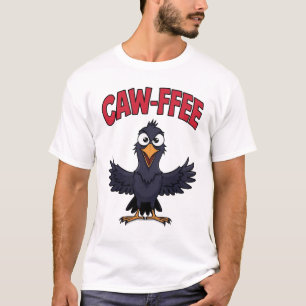CAW-FFEE Funny Crow Coffee Lover  T-Shirt