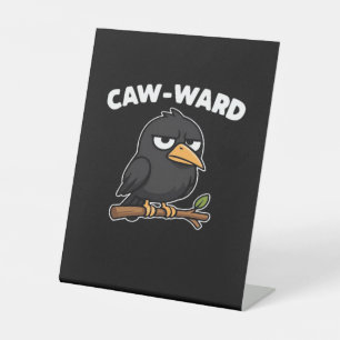 Caw-Ward Funny Quote Pedestal Sign