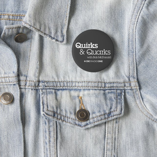 CBC Quirks & Quarks 6 Cm Round Badge (In Situ)