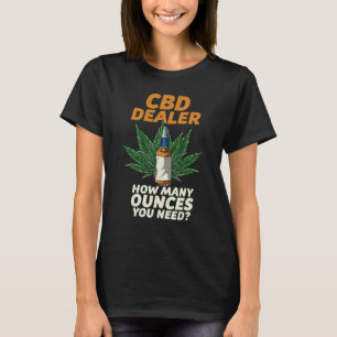 Cbd Dealer How Many Ounces You Need Cbd Oil Girl T-Shirt