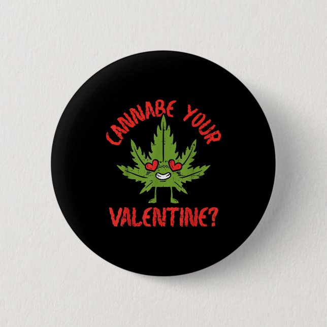Cbe Your Valentine Weed Stoner  6 Cm Round Badge (Front)