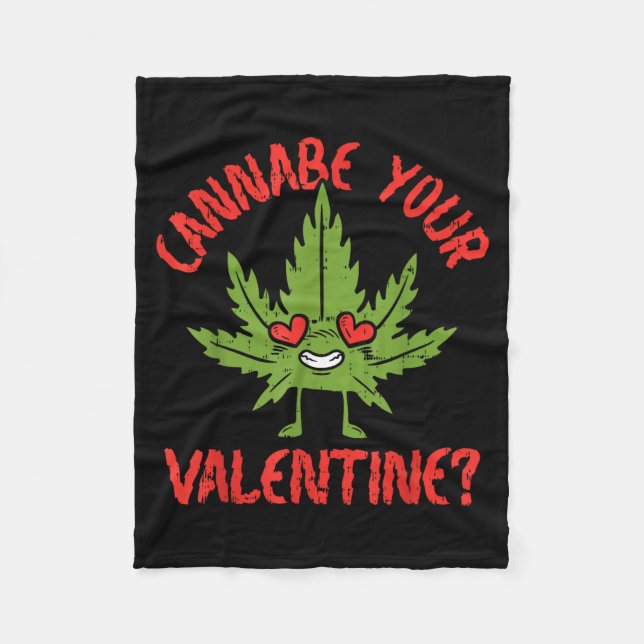 Cbe Your Valentine Weed Stoner  Fleece Blanket (Front)